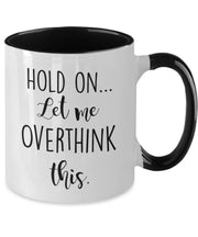 Hold on Let me Overthink this mug Funny Overthinking mug Funny birthday gift for mom coffee mug