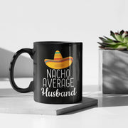 Husband Gifts Nacho Average Husband Mug Husband Gift Ideas Birthday Gift for Husband Christmas Funny Anniversary Husband Coffee Mug Tea Cup