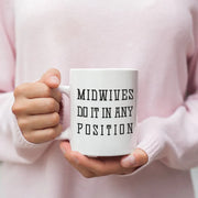 Midwife Gift Midwife Mug - Midwives Do It In Any Position Coffee Mug Funny Midwife Thank You Gift Midwife Birthday Gift Midwife