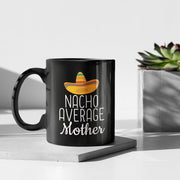 Mother Gifts Nacho Average Mother Mug From Daughter Mom Gifts Birthday Gift for Mother Christmas Mothers Day Gift Mother Coffee Mug Tea Cup