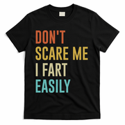 Dont Scare Me I Fart Easily Retro Funny Flatulence For Dads T-Shirt