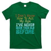 Dont Know How To Act My Age Funny Old Birthday Men Women T-Shirt