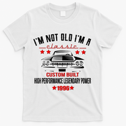 30th Birthday I'm Not Old I'm A Classic 1996 Custom Built High Performance Legendary Power T-Shirt - White