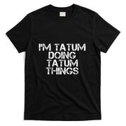 IM TATUM DOING TATUM THINGS Name Funny Birthday Gift Idea T-Shirt