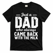 Just A Dad Who Always Came Back With The Milk Fathers Day T-Shirt