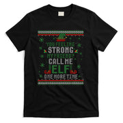 You Feeling Strong My Friend Call Me Elf One More Ugly Xmas T-Shirt