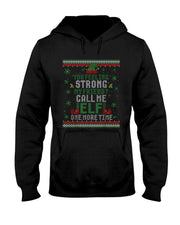 You Feeling Strong My Friend Call Me Elf One More Ugly Xmas T-Shirt