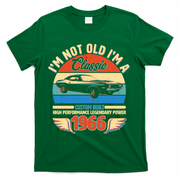60 Birthday 1966 I'm Not Old I'm A Classic Custom Built Vintage Muscle Car T-Shirt - Green