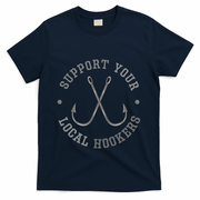 Funny Fishing Fisher Dad Gift Support Your Local Hookers Great Gift T-Shirt