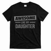 Awesome Like My Daughter Dad For Fathers Day T-Shirt