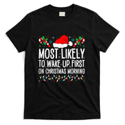 Most Likely To Wake Up First On Christmas Morning Xmas Gifts T-Shirt