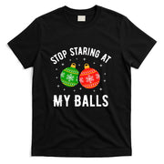 Stop Staring At My Balls Funny Dirty Christmas Adult Humor T-Shirt