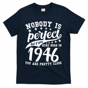 80th Birthday Nobody Is Perfect Born In 1946 You Are Pretty Close  T-Shirt - Navy