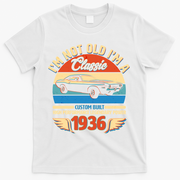 90 Birthday 1936 I'm Not Old I'm A Classic Custom Built Vintage Muscle Car T-Shirt - White