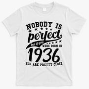 90th Birthday Nobody Is Perfect Born In 1936 You Are Pretty Close  T-Shirt - White
