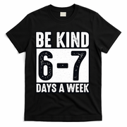 Be Kind 6-7 Days A Week Kindness Teacher Students Six Seven T-Shirt - Black
