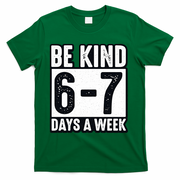 Be Kind 6-7 Days A Week Kindness Teacher Students Six Seven T-Shirt - Green