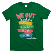 Bruh We Out Teachers Admit It You'll Low Key Miss Me Bruh T-Shirt - Green