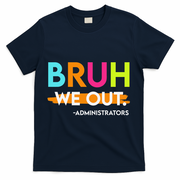 Bruh We Out Administrators End Of School Year Teacher T-Shirt - Navy