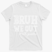 Bruh We Out 5th Graders Graduation 5th Grade Teachers T-Shirt - White