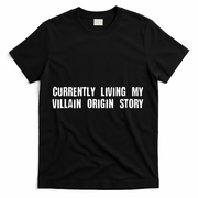 Currently Living My Villian Origin Story T-Shirt - Black