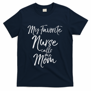 Cute MotherS Day Gift My Favorite Nurse Calls Me Mom Gift T-Shirt - Navy