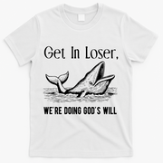 Get In Loser We're Doing God's Will Funny Christian Bible T-Shirt - White
