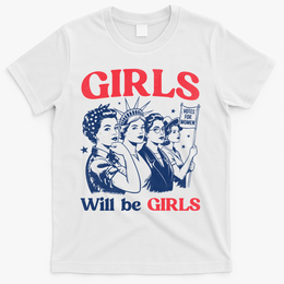 Girls Will Be Girls 4th Of July American USA T-Shirt - White