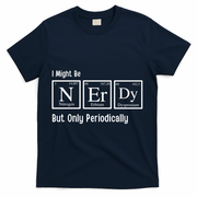 I Might Be Nerdy But Only Periodically Chemistry Lover T-Shirt - Navy
