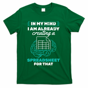 In My Mind Creating Spreadsheet Accountant Spreadsheet T-Shirt - Green