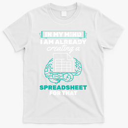 In My Mind Creating Spreadsheet Accountant Spreadsheet T-Shirt - White