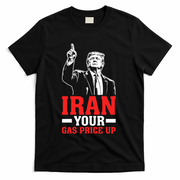 IRAN Your Gas Price Up Donald Trump Funny Political T-Shirt - Black