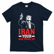 IRAN Your Gas Price Up Donald Trump Funny Political T-Shirt - Navy