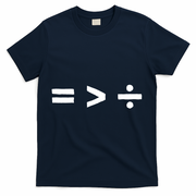 Math Equality Sign Greater Than Division Sign Equal Rights Gift T-Shirt - Navy