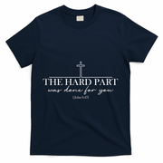 The Hard Part Was Done For Your John 6:47 T-Shirt - Navy