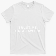 Trust Me IM A Lawyer Funny Attorney Gift T-Shirt - White