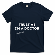 Trust Me I'm Almost A Doctor Funny Medical Student Gift T-Shirt - Navy