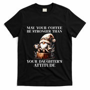 May Your Coffee Be Stronger Than Your DaughterS Attitude T-Shirt