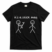 Funny Stick Figures Stick ItS A Stick Sarcastic Gift T-Shirt