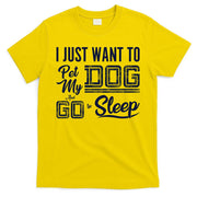 I Just Want To Pet My Dog And Sleep T-Shirt