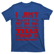 I Just Want To Pet My Dog And Pretend That Trump President Great Gift T-Shirt