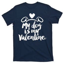My Dog Is My Valentine Cute T-Shirt