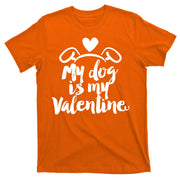 My Dog Is My Valentine Cute T-Shirt