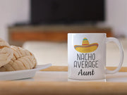 Aunt gifts funny aunt gift aunt mug Nacho Average Aunt Coffee Mug aunt gift idea aunt birthday gift best aunt gift best aunt ever