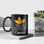 Cousin Gifts Nacho Average Cousin Mug Funny Cousin Gift Ideas Birthday Gift for Cousin Christmas Graduation Gift Cousin Coffee Mug Tea Cup