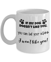 Funny Dog Mug Dog Humor mug Gift for Dog Lover Gift for Dog mom Dog Dad gift Dog Lovers Mug If my Dog doesnt like you I wont ceramic mug