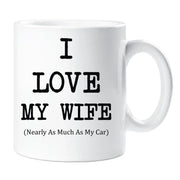 I Love My Wife Mug Nearly As Much As My Car Cup Valentines Birthday Christmas Anniversary Husband Novelty Gift