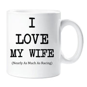 I Love My Wife Mug Nearly As Much As My Racing Cup Valentines Birthday Christmas Anniversary Husband Novelty Gift