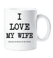 I Love My Wife Mug Nearly As Much As My Shed Cup Valentines Birthday Christmas Anniversary Husband Novelty Gift