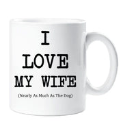 I Love My Wife Mug Nearly As Much As The Dog Cup Valentines Birthday Christmas Anniversary Husband Novelty Gift